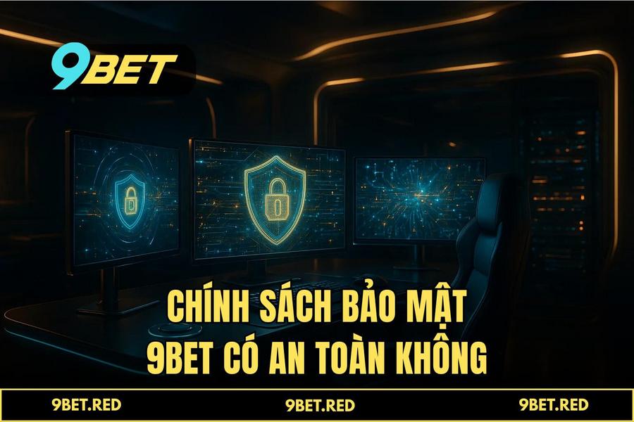 Chính sách bảo mật và cam kết an toàn dữ liệu 2026