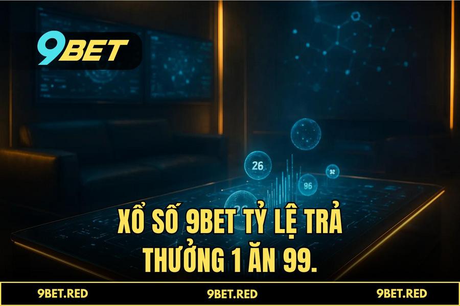 Giải mã sức hút và tỷ lệ trả thưởng 1 ăn 99 cực cao của 'xổ số' tại 9BET