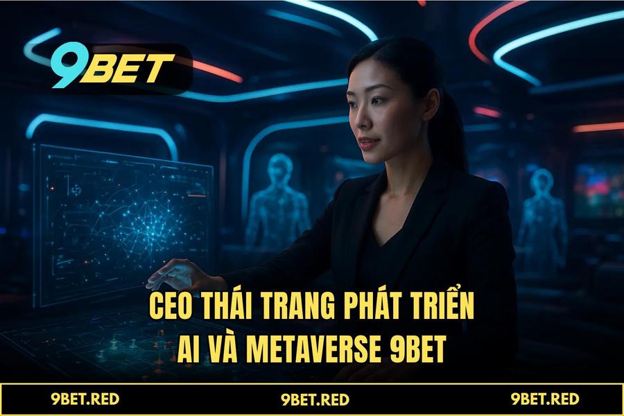 Tầm nhìn 2026: Cuộc cách mạng AI và Metaverse tại 9BET