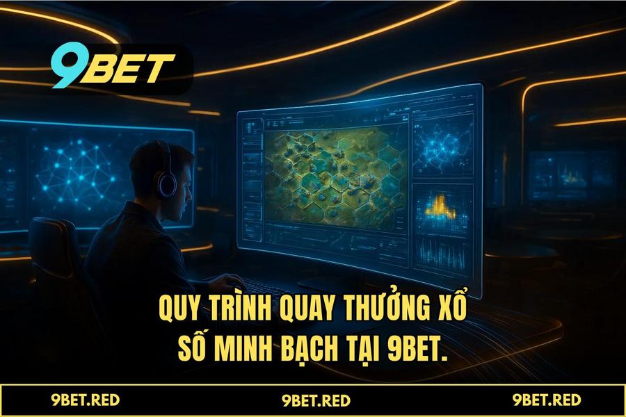 Quy trình quay thưởng minh bạch và nhận tiền siêu tốc trong 30 giây tại 9BET