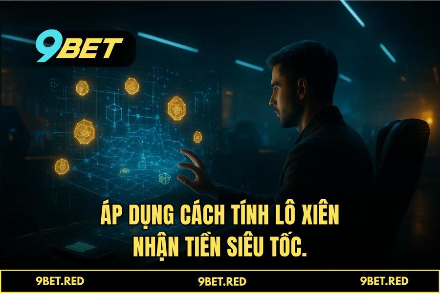 Áp dụng cách tính lô xiên nhận tiền siêu tốc