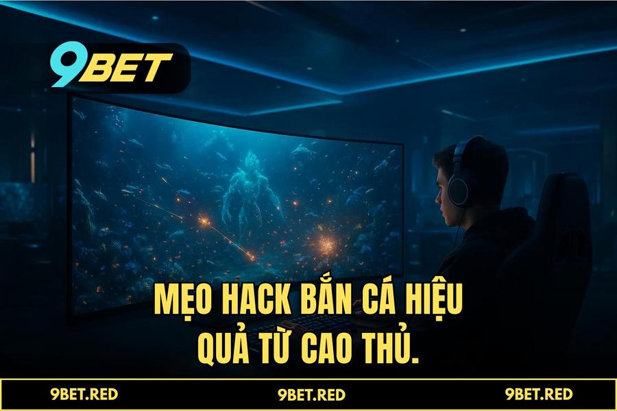 Mẹo và chiến thuật chơi 'hack bắn cá' từ các cao thủ có tỷ lệ thắng cao