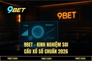 Kinh nghiện soi cầu xổ số: Bí kíp 9BET chốt số AI 2026 tỷ lệ 1 ăn 99