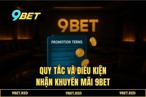 Quy tắc và điều kiện nhận khuyến mãi 9BET: Bùng nổ Hoàn Trả 2% & Săn Blockchain Voucher 2026